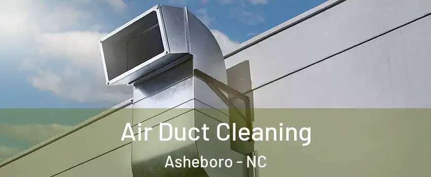  Air Duct Cleaning Asheboro - NC