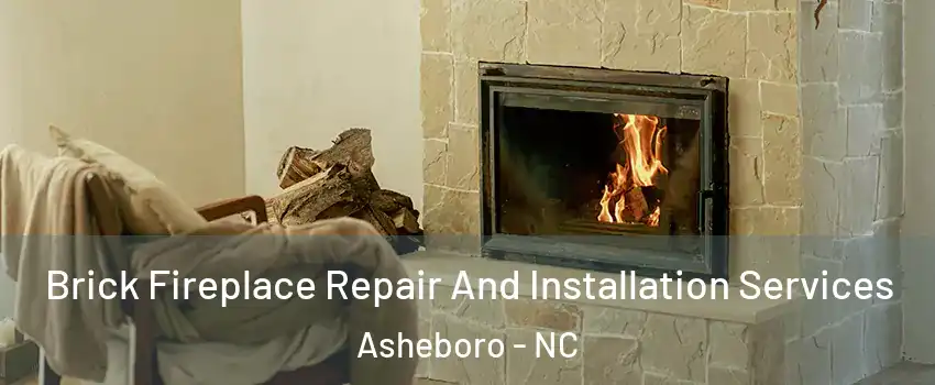  Brick Fireplace Repair And Installation Services Asheboro - NC