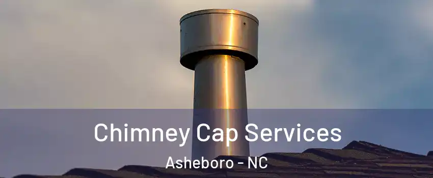  Chimney Cap Services Asheboro - NC