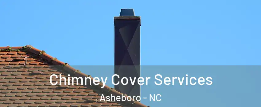  Chimney Cover Services Asheboro - NC