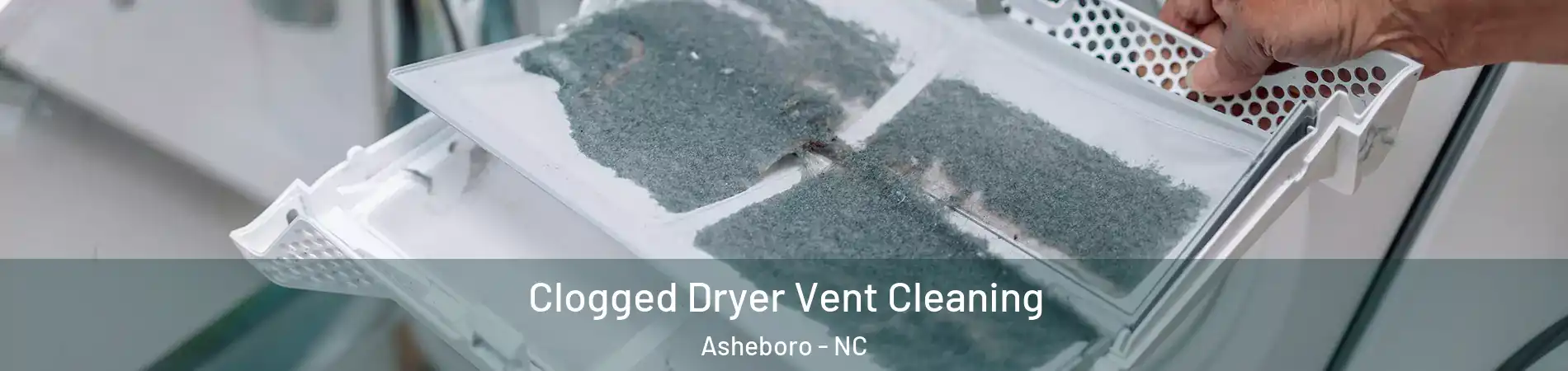  Clogged Dryer Vent Cleaning Asheboro - NC
