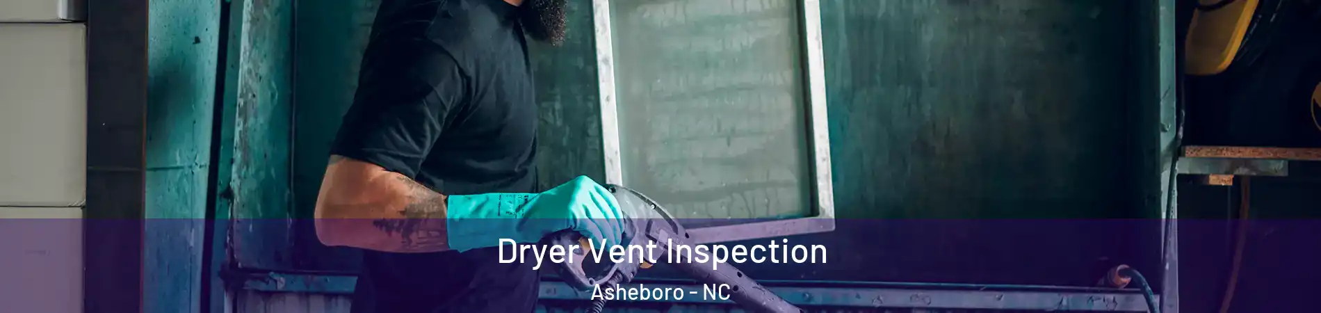  Dryer Vent Inspection Asheboro - NC