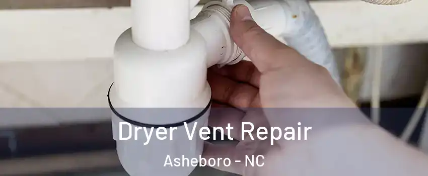  Dryer Vent Repair Asheboro - NC