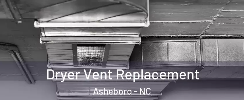  Dryer Vent Replacement Asheboro - NC
