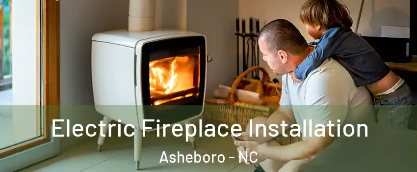  Electric Fireplace Installation Asheboro - NC