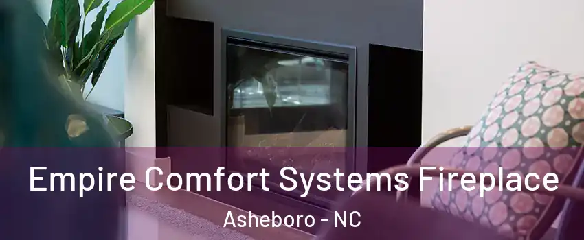  Empire Comfort Systems Fireplace Asheboro - NC