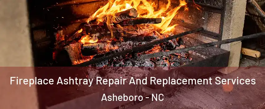  Fireplace Ashtray Repair And Replacement Services Asheboro - NC