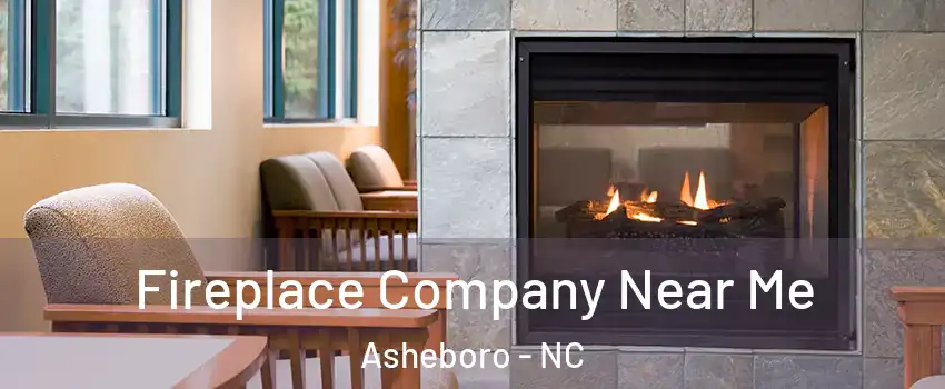  Fireplace Company Near Me Asheboro - NC