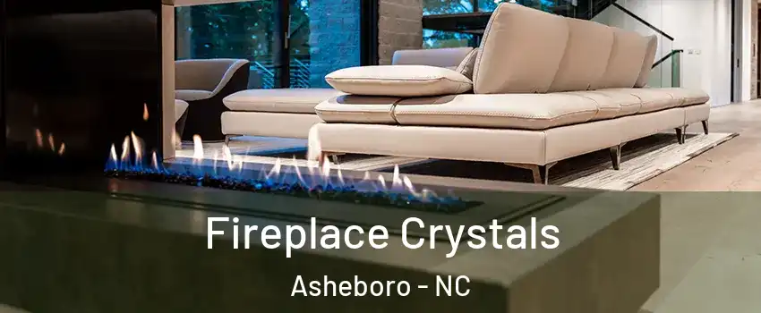  Fireplace Crystals Asheboro - NC