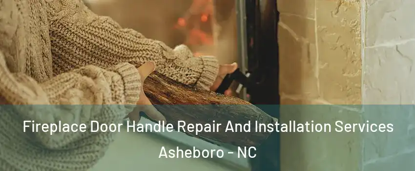  Fireplace Door Handle Repair And Installation Services Asheboro - NC