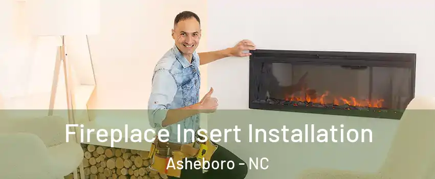  Fireplace Insert Installation Asheboro - NC