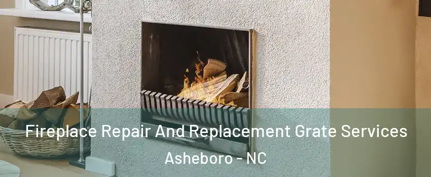  Fireplace Repair And Replacement Grate Services Asheboro - NC