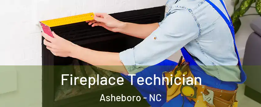  Fireplace Technician Asheboro - NC