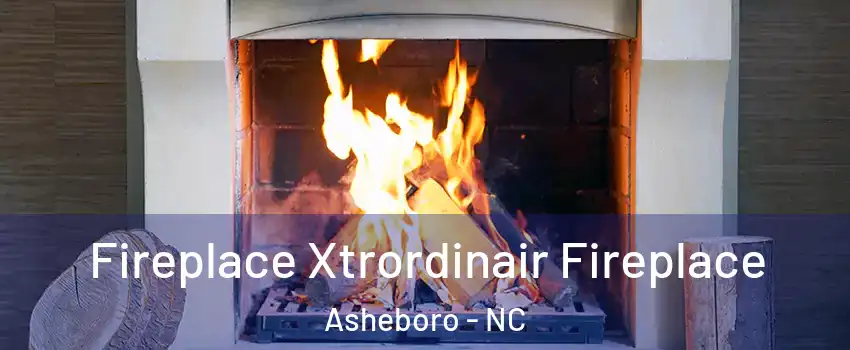  Fireplace Xtrordinair Fireplace Asheboro - NC