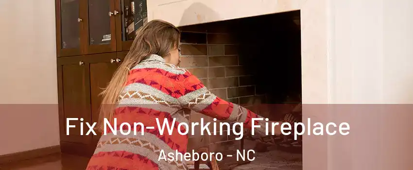  Fix Non-Working Fireplace Asheboro - NC