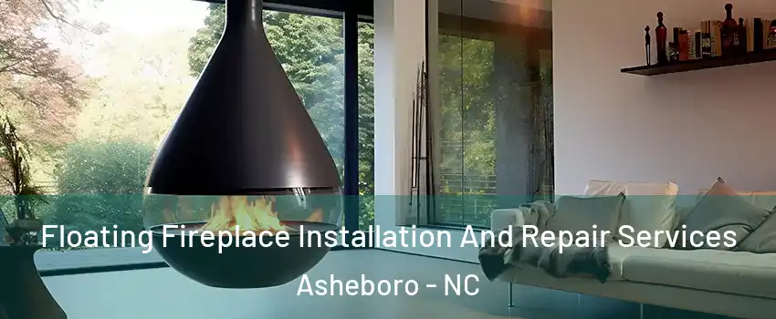  Floating Fireplace Installation And Repair Services Asheboro - NC