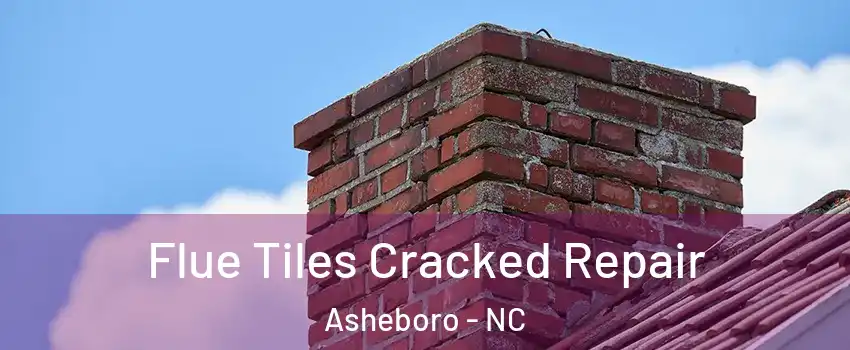  Flue Tiles Cracked Repair Asheboro - NC