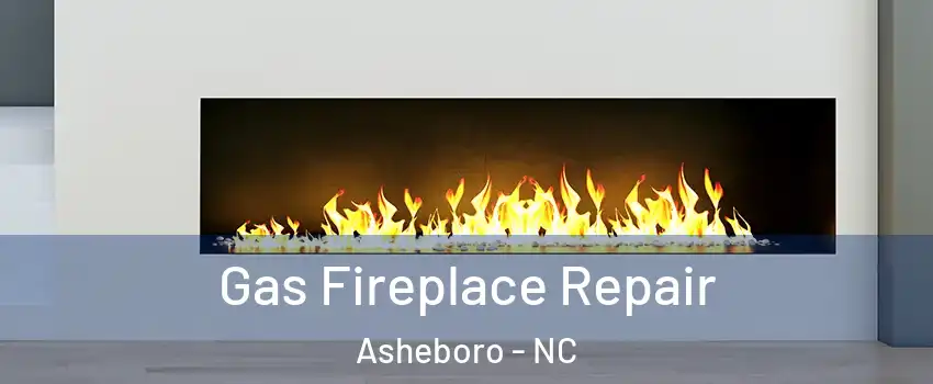  Gas Fireplace Repair Asheboro - NC