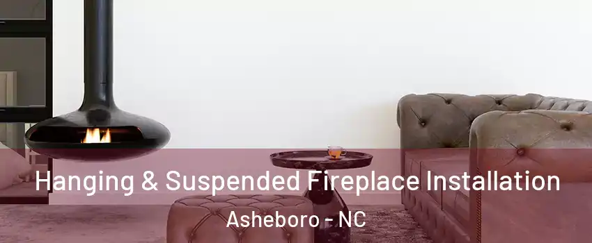  Hanging & Suspended Fireplace Installation Asheboro - NC