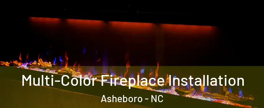 Multi-Color Fireplace Installation Asheboro - NC