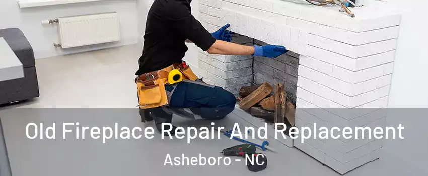  Old Fireplace Repair And Replacement Asheboro - NC