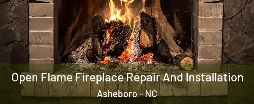  Open Flame Fireplace Repair And Installation Asheboro - NC
