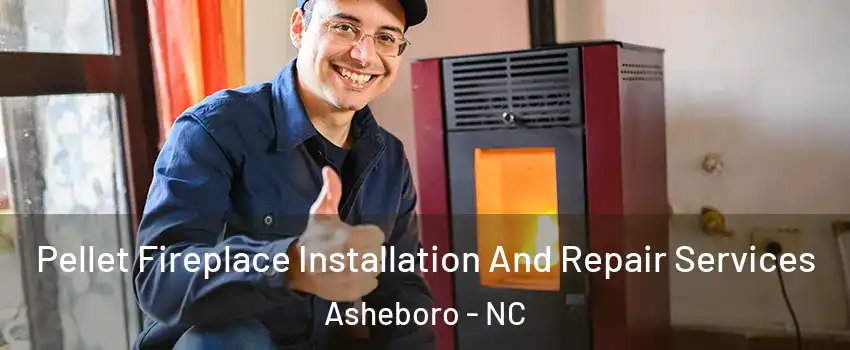  Pellet Fireplace Installation And Repair Services Asheboro - NC