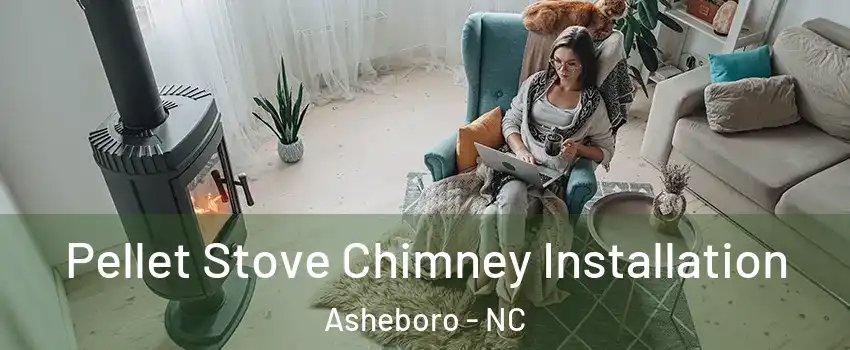  Pellet Stove Chimney Installation Asheboro - NC