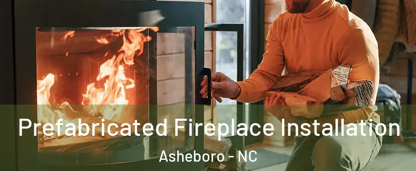  Prefabricated Fireplace Installation Asheboro - NC