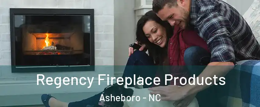  Regency Fireplace Products Asheboro - NC