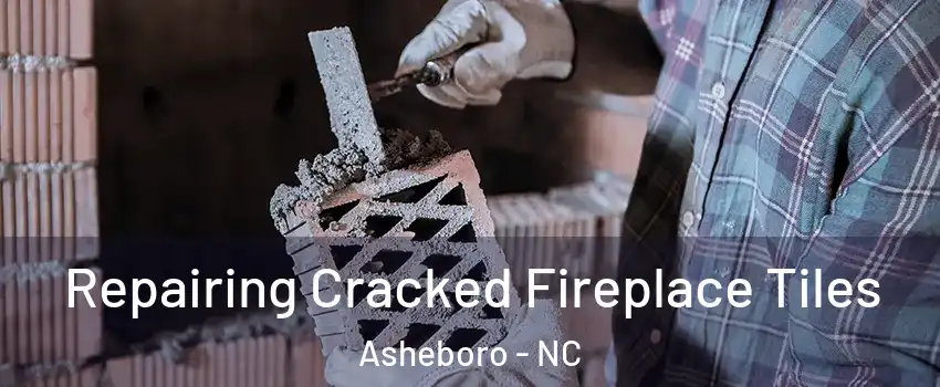  Repairing Cracked Fireplace Tiles Asheboro - NC