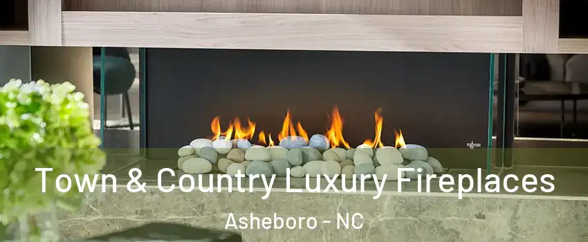  Town & Country Luxury Fireplaces Asheboro - NC