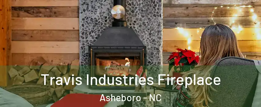  Travis Industries Fireplace Asheboro - NC