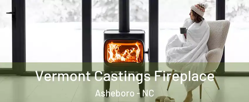  Vermont Castings Fireplace Asheboro - NC