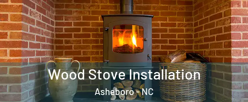  Wood Stove Installation Asheboro - NC
